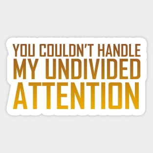 The Office You Couldn't Handle My Undivided Attention Mustard Gradient Sticker